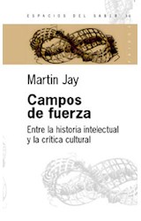 Papel CAMPOS DE FUERZA ENTRE LA HISTORIA INTELECTUAL Y LA CRITICA CULTURAL (ESPACIOS DEL SABER 74036)