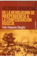 Papel DE LA REVOLUCION DE INDEPENDENCIA A LA CONFEDERACION ROSISTA (HISTORIA ARGENTINA TOMO 3)