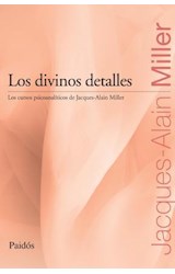 Papel DIVINOS DETALLES LOS CURSOS PSICOANALITICOS DE JACQUES ALAIN MILLER (COLECCION JACQUES ALAIN MILLER)