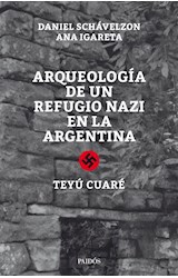 Papel ARQUEOLOGIA DE UN REFUGIO NAZI EN LA ARGENTINA TEYU CUARE
