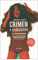 Papel CRIMEN Y VANGUARDIA EL CASO SCHOKLENDER Y EL SURGIMIENTO DEL UNDERGROUND EN BUENOS AIRES