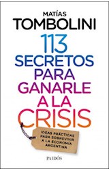 Papel 113 SECRETOS PARA GANARLE A LA CRISIS IDEAS PRACTICAS PARA SOBREVIVIR A LA ECONOMIA ARGENTINA