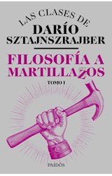 Papel FILOSOFIA A MARTILLAZOS (LAS CLASES DE DARIO SZTAJNSZRAJBER TOMO 1)
