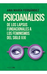 Papel PSICOANALISIS DE LOS LAPSUS FUNDACIONALES A LOS FEMINISMOS DEL SIGLO XXI (COLECCION PAIDOS PSI)