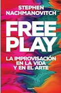 Papel FREE PLAY LA IMPROVISACION EN LA VIDA Y EN EL ARTE