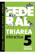 Papel TRIAREA INTERACTIVA 5 KAPELUSZ FEDERAL (SOCIALES / PRACTICAS DEL LENGUAJE / NATURALES) (2014)