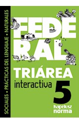 Papel TRIAREA INTERACTIVA 5 KAPELUSZ FEDERAL (SOCIALES / PRACTICAS DEL LENGUAJE / NATURALES) (2014)