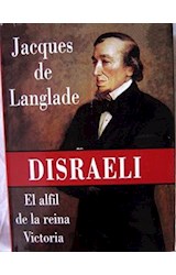 Papel DISRAELI EL ALFIL DE LA REINA VICTORIA (BIOGRAFIA E HISTORIA) (CARTONE)