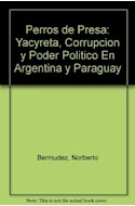 Papel PERROS DE PRESA YACYRETA CORRUPCION Y PODER POLITICO EN ARGENTINA Y PARAGUAY