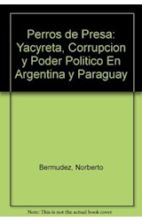Papel PERROS DE PRESA YACYRETA CORRUPCION Y PODER POLITICO EN ARGENTINA Y PARAGUAY