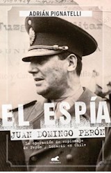 Papel ESPIA JUAN DOMINGO PERON LA OPERACION DE ESPIONAJE DE PERON Y LONARDI EN CHILE