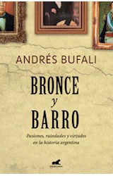 Papel BRONCE Y BARRO PASIONES RUINDADES Y VIRTUDES EN LA HISTORIA ARGENTINA