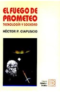 Papel FUEGO DE PROMETEO TECNOLOGIA Y SOCIEDAD (COLECCION CIENCIA Y TECNOLOGIA)