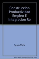 Papel CONSTRUCCION PRODUCTIVIDAD EMPLEO E INTEGRACION REGIONAL (COLECCION CEA)