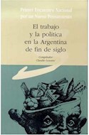 Papel TRABAJO Y LA POLITICA EN LA ARGENTINA DE FIN DE SIGLO