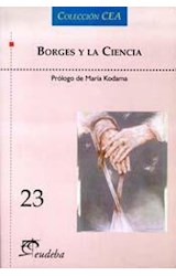 Papel BORGES Y LA CIENCIA [CON PROLOGO DE MARIA KODAMA] (COLECCION CEA 23)