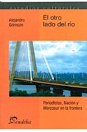 Papel OTRO LADO DEL RIO PERIODISTAS NACION Y MERCOSUR EN LA FRONTERA (ESTUDIOS CULTURALES)