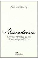 Papel MACEDONIO RETORICA Y POLITICA DE LOS DISCURSOS PARADOJICOS (COLECCION TEORIA E INVESTIGACION)