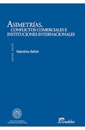 Papel ASIMETRIAS CONFLICTOS COMERCIALES E INSTITUCIONES INTERNACIONALES (SERIE TESIS)