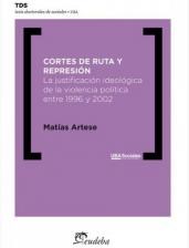 Papel CORTES DE RUTA Y REPRESION LA JUSTIFICACION IDEOLOGICA DE LA VIOLENCIA POLITICA ENTRE 1996 Y 2002