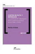Papel CORTES DE RUTA Y REPRESION LA JUSTIFICACION IDEOLOGICA DE LA VIOLENCIA POLITICA ENTRE 1996 Y 2002