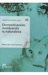 Papel DOMESTICACION MOLDEANDO LA NATURALEZA (COLECCION CIENCIA JOVEN 42)
