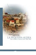 Papel PEQUEÑA ALDEA VIDA COTIDIANA EN BUENOS AIRES 1800-1860 (COLECCION TEMAS HISTORIA) (RUSTICA)