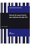 Papel MANUAL DE SUPERVIVENCIA PARA EDITORES DEL SIGLO XXI (SERIE LA VIDA Y LOS LIBROS)