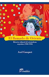 Papel LLAMADO DE ORIENTE HISTORIA CULTURAL DEL ORIENTALISMO ARGENTINO [1900 -1950] (COLECCION ENSAYOS)