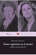 Papel TEATRO ARGENTINOS EN EL EXTERIOR EMIGRADOS Y NOMADES [1822-1973] (BIBLIOTECA PROTEATRO)