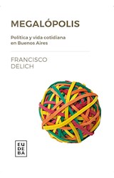 Papel MEGALOPOLIS POLITICA Y VIDA COTIDIANA EN BUENOS AIRES (TEMAS CIENCIAS SOCIALES)