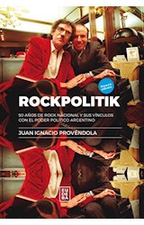 Papel ROCKPOLITIK 50 AÑOS DE ROCK NACIONAL Y SUS VINCULOS CON EL PODER POLITICO ARGENTINO [NUEVA EDICION]