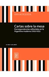Papel CARTAS SOBRE LA MESA CORRESPONDENCIAS EDITORIALES EN LA ARGENTINA MODERNA 1900-1935