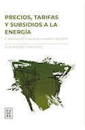 Papel PRECIOS TARIFAS Y SUBSIDIOS A LA ENERGIA EL PROBLEMA DE LA REGULACION ENERGETICA 2003-2019