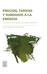 Papel PRECIOS TARIFAS Y SUBSIDIOS A LA ENERGIA EL PROBLEMA DE LA REGULACION ENERGETICA 2003-2019