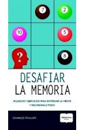 Papel DESAFIAR LA MEMORIA 40 JUEGOS Y EJERCICIOS PARA ENTRENAR LA MENTE Y RECORDARLO TODO (MAXIMA MENTE) (