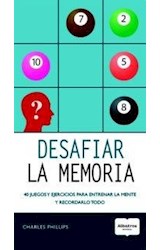 Papel DESAFIAR LA MEMORIA 40 JUEGOS Y EJERCICIOS PARA ENTRENAR LA MENTE Y RECORDARLO TODO (MAXIMA MENTE) (