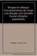 Papel BORGES EN DIALOGO CONVERSACIONES DE JORGE LUIS BORGES CON OSVALDO FERRARI