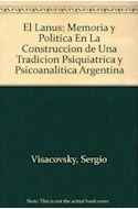 Papel LANUS MEMORIA Y POLITICA EN LA CONSTRUCCION DE UNA TRADICION PSIQUIATRICA Y PSICOANALITICA ARGENTINA