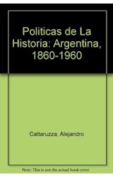 Papel POLITICAS DE LA HISTORIA ARGENTINA 1860-1960 (ALIANZA ENSAYO AE52)