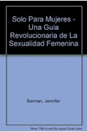 Papel SOLO PARA MUJERES UNA GUIA REVOLUCIONARIA DE LA SEXUALIDAD FEMENINA (CRECIMIENTO)