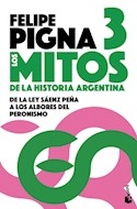 Papel MITOS DE LA HISTORIA ARGENTINA 3 DE LA LEY SAENZ PEÑA A LOS ALBORES DEL PERONISMO