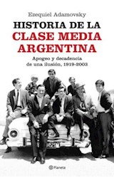 Papel HISTORIA DE LA CLASE MEDIA ARGENTINA APOGEO Y DECADENCIA DE UNA ILUSION 1919-2003