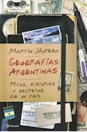Papel GEOGRAFIAS ARGENTINAS MITOS HISTORIAS Y SECRETOS DE UN PAIS (RUSTICA)