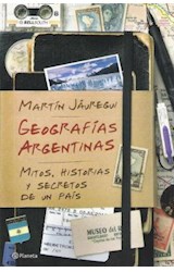 Papel GEOGRAFIAS ARGENTINAS MITOS HISTORIAS Y SECRETOS DE UN PAIS (RUSTICA)
