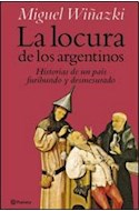 Papel LOCURA DE LOS ARGENTINOS (HISTORIAS DE UN PAIS FURIBUND O Y DESMESURADO)
