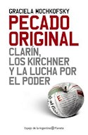 Papel PECADO ORIGINAL CLARIN LOS KIRCHNER Y LA LUCHA POR EL PODER (SERIE ESPEJO DE LA ARGENTINA)