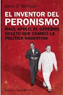 Papel INVENTOR DEL PERONISMO RAUL APOD EL CEREBRO OCULTO QUE CAMBIO LA POLITICA ARGENTINA