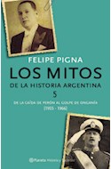 Papel MITOS DE LA HISTORIA ARGENTINA 5 DEL DERROCAMIENTO DE PERON AL GOLPE DE ONGANIA (1955-1966) (RUST.)