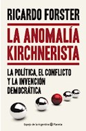 Papel ANOMALIA KIRCHNERISTA LA POLITICA EL CONFLICTO Y LA INVENCION DEMOCRATICA